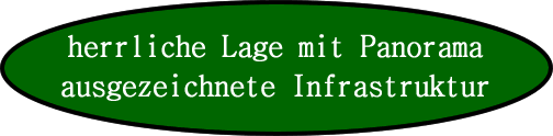 herrliche Lage mit Panorama - ausgezeichnete Infrastruktur