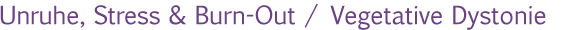 Unruhe_Stress_Burn_Out_Vegetative_Dystonie