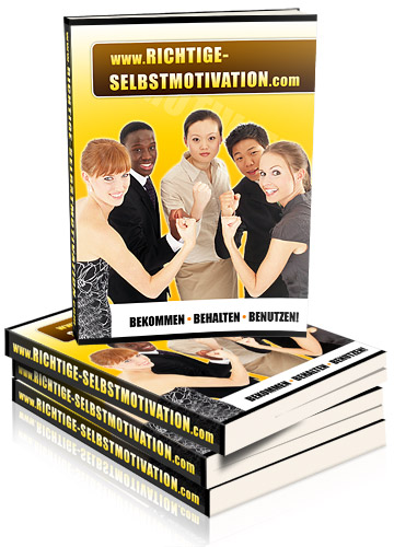 Ebook - richtige Selbstmotivation; sich richtig motivieren und mit h&ouml;chster Motivation Ziele erreichen!