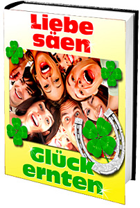 Liebe s&auml;en - Gl&uuml;ck ernten