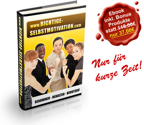 Ebook richtige Selbstmotivation; sich richtig motivieren und mit h&ouml;chster Motivation Ziele erreichen!