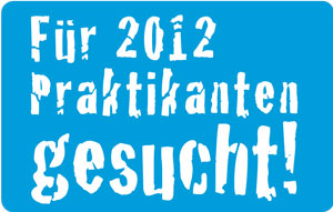 Praktikanten f&uuml;r 2012 gesucht!