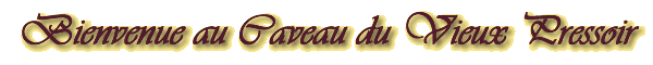 Bienvenue au Caveau du Vieux Pressoir