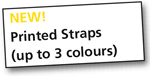 New! Printed Straps (up to 3 colours)
