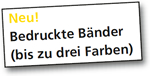 Neu! Bedruckte B&auml;nder (bis zu drei Farben)