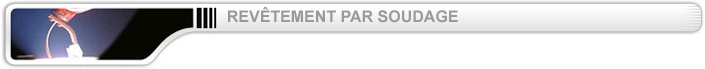 REVETEMENT PAR SOUDAGE