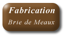 fabrication brie de meaux