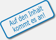 Auf den Inhalt kommt es an!