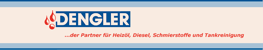 Dengler Mineral�le GmbH: Der Partner f�r Heiz�l, Diesel, Schmierstoffe und Tankreinigung