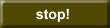 Stop!