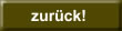 zur&uuml;ck!