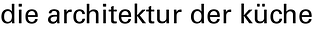 die archtitektur der k&uuml;che - Ludwigsburg
