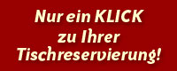 Nur ein KLICK zu Iher Tischreservierung