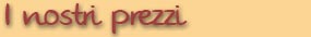 I nostri prezzi