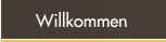 Willkommen