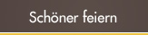 Sch&ouml;ner feiern