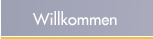 Willkommen