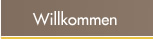 Willkommen