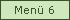Menü 6