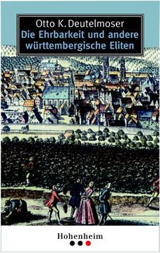 Otto K. Deutelmoser - Die Ehrbarkeit und andere W&uuml;rttembergische Eliten
