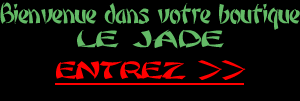 Découvrez les bijoux en pierre de jade dans votre boutique JADE-FRANCE cliquez >>