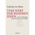 Ludiwg von Mises Vom Wert dser besseren Ideen, Buch zur Finanzkrise, Finanzkrise besser verstehen.