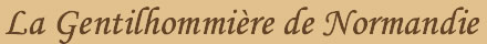 La Gentilhommi�re de Normandie - Chambres d'h�tes de Charme - Bed and Breakfast en Normandie dans l'Eure proche de Giverny