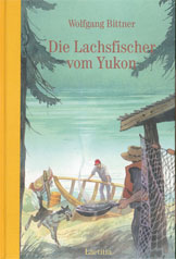 Wolfgang Bittner: Die Lachsfische rvom Yukon. Ein Abenteuerbuch f�r Kinder und Jugendliche aus dem Laetitia Verlag