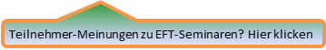 Kundenmeinungen ehemaliger Teilnehmer zu den EFT-Seminaren. Hier klicken