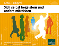 Sich selbst begeistern und andere mitreissen mit dem Motivations- und Managementtrainer Otto Binggeli