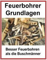 Besser Feuerbohren als die Buschm&auml;nner
