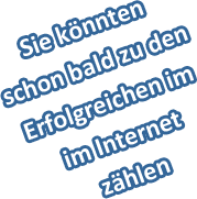 Sie k&ouml;nnten schon bald zu den Erfolgreichen im Internet z&auml;hlen