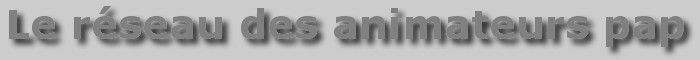 R&eacute;seau des animateurs pap