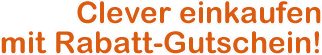 Clever einkaufen mit Rabatt-Gutschein!