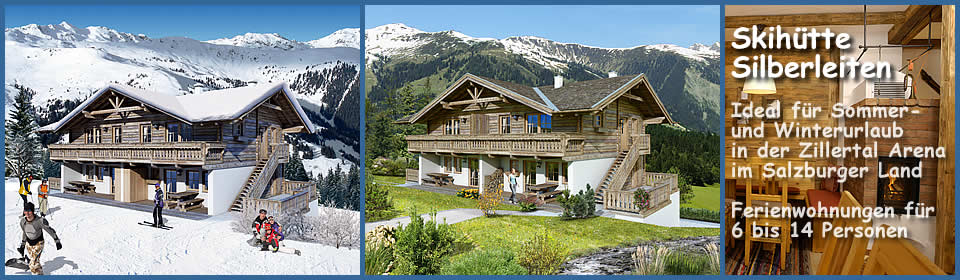 Skih&uuml;tte mit Ferienwohnungen f&uuml;r 6 -14 Personen und Sauna in Hochkrimml / Silberleiten in &Ouml;sterreich. Winterurlaub und Sommerurlaub in der Zillertal Arena im Salzburger Land.