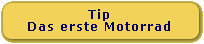 Tip,das erste Motorrad