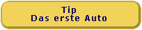 Tip, das erste Auto