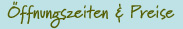 �ffnungszeiten & Preise