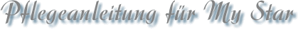 Pflegeanleitung f�r My Star