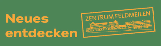 Neues entdecken - Zentrum Feldmeilen